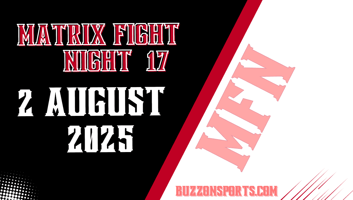 Matrix Fight Night 17 – Fight Card Preview, Date and Time