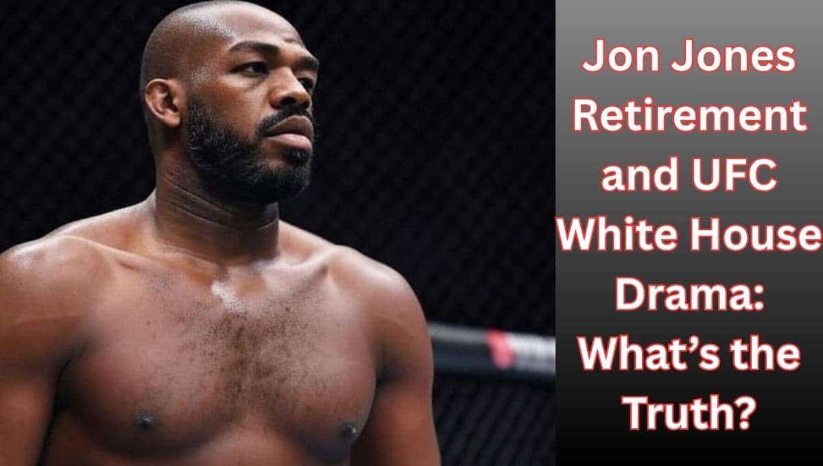 Jon Jones Retirement and UFC White House Drama