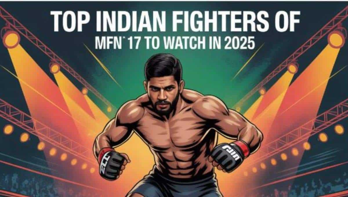 Top Indian Fighters of MFN 17 to Watch in 2025
